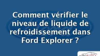 Comment vérifier le niveau de liquide de refroidissement dans Ford Explorer ?