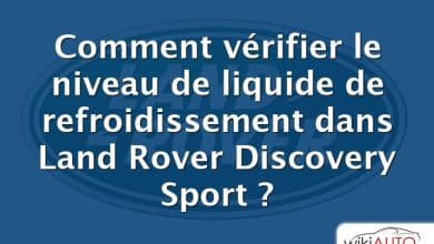 Comment vérifier le niveau de liquide de refroidissement dans Land Rover Discovery Sport ?
