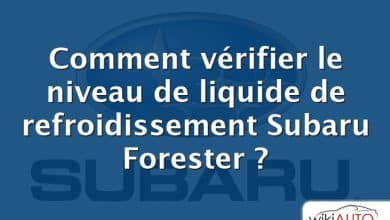 Comment vérifier le niveau de liquide de refroidissement Subaru Forester ?
