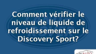 Comment vérifier le niveau de liquide de refroidissement sur le Discovery Sport?