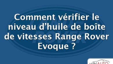 Comment vérifier le niveau d’huile de boîte de vitesses Range Rover Evoque ?