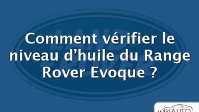 Comment vérifier le niveau d’huile du Range Rover Evoque ?