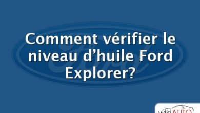 Comment vérifier le niveau d’huile Ford Explorer?