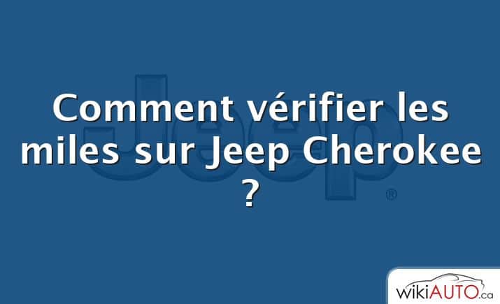 Comment vérifier les miles sur Jeep Cherokee ?
