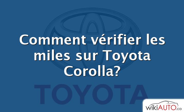 Comment vérifier les miles sur Toyota Corolla?