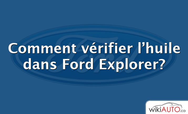 Comment vérifier l’huile dans Ford Explorer?