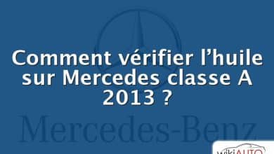 Comment vérifier l’huile sur Mercedes classe A 2013 ?