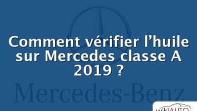 Comment vérifier l’huile sur Mercedes classe A 2019 ?