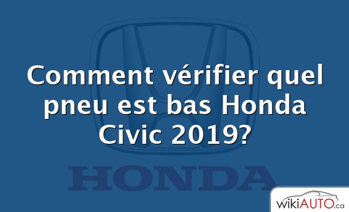 Comment vérifier quel pneu est bas Honda Civic 2019?