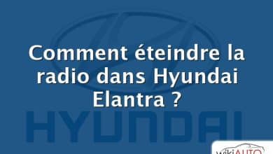 Comment éteindre la radio dans Hyundai Elantra ?