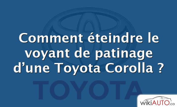 Comment éteindre le voyant de patinage d’une Toyota Corolla ?