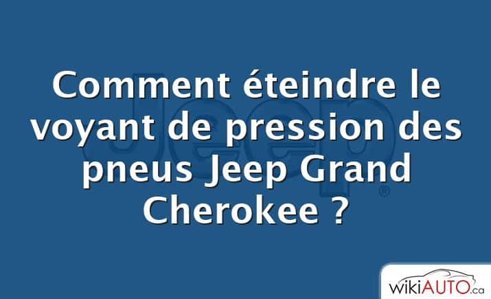Comment éteindre le voyant de pression des pneus Jeep Grand Cherokee ?