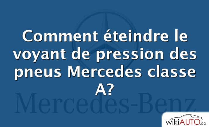 Comment éteindre le voyant de pression des pneus Mercedes classe A?