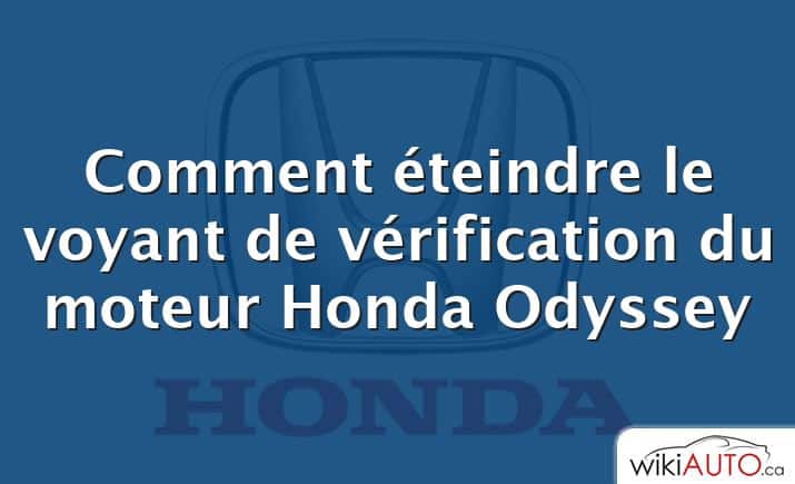 Comment éteindre le voyant de vérification du moteur Honda Odyssey