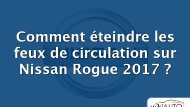 Comment éteindre les feux de circulation sur Nissan Rogue 2017 ?