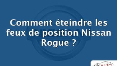 Comment éteindre les feux de position Nissan Rogue ?