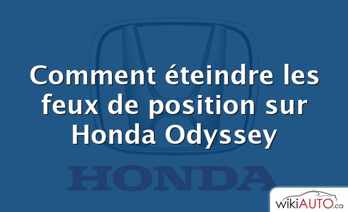 Comment éteindre les feux de position sur Honda Odyssey