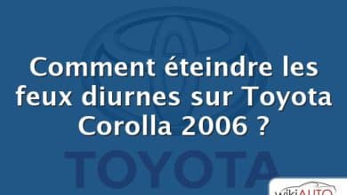 Comment éteindre les feux diurnes sur Toyota Corolla 2006 ?
