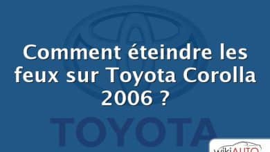 Comment éteindre les feux sur Toyota Corolla 2006 ?