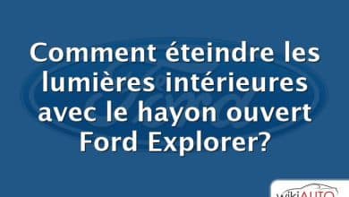 Comment éteindre les lumières intérieures avec le hayon ouvert Ford Explorer?