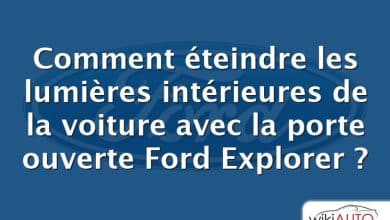 Comment éteindre les lumières intérieures de la voiture avec la porte ouverte Ford Explorer ?