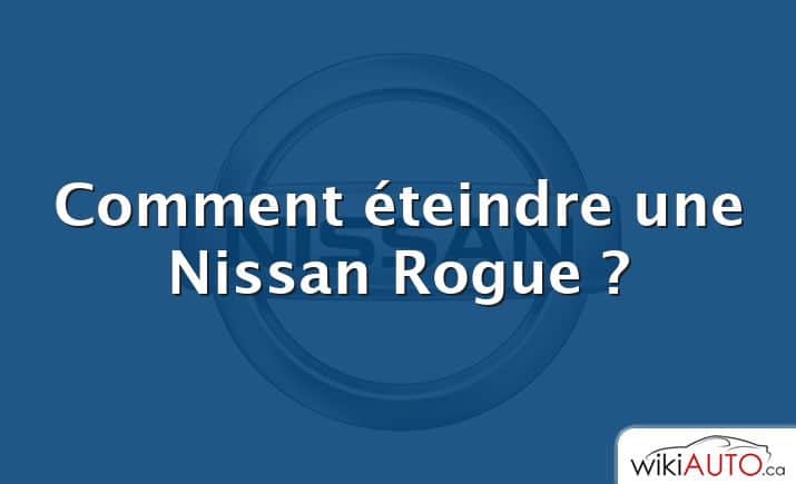 Comment éteindre une Nissan Rogue ?