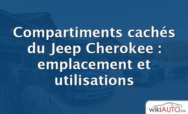Compartiments cachés du Jeep Cherokee : emplacement et utilisations