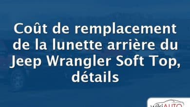 Coût de remplacement de la lunette arrière du Jeep Wrangler Soft Top, détails