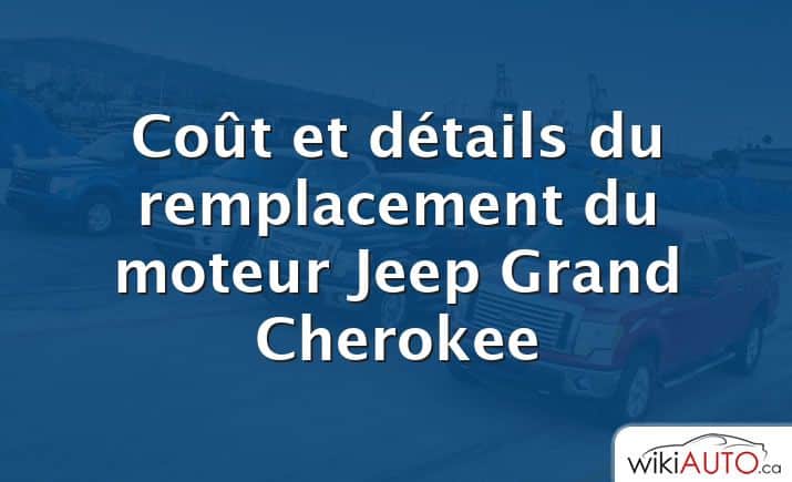 Coût et détails du remplacement du moteur Jeep Grand Cherokee