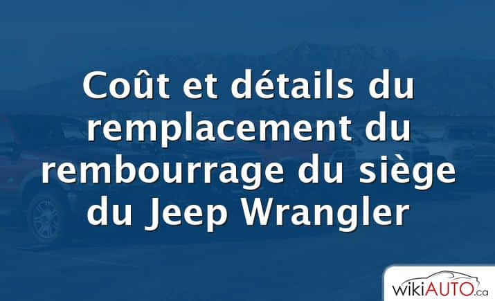 Coût et détails du remplacement du rembourrage du siège du Jeep Wrangler