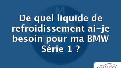 De quel liquide de refroidissement ai-je besoin pour ma BMW Série 1 ?