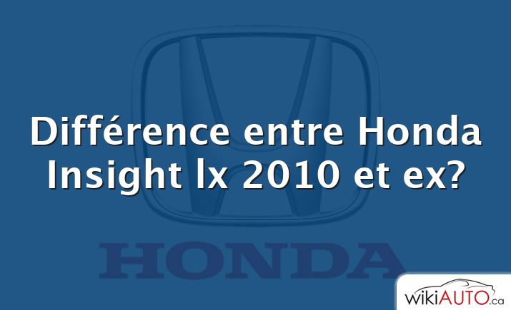 Différence entre Honda Insight lx 2010 et ex?