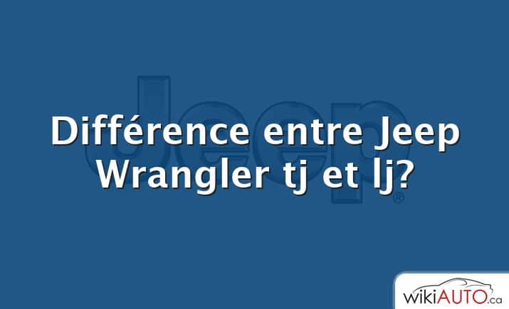 Différence entre Jeep Wrangler tj et lj?