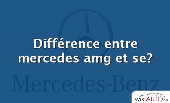 Différence entre mercedes amg et se?