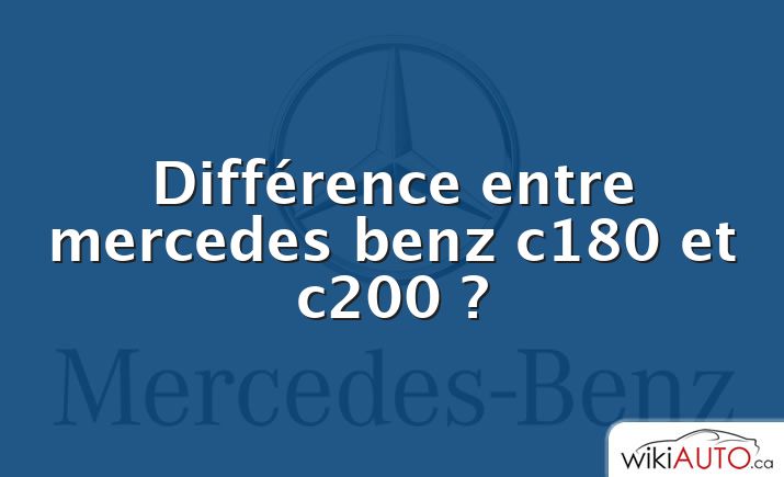 Différence entre mercedes benz c180 et c200 ?
