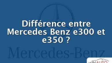 Différence entre Mercedes Benz e300 et e350 ?