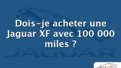Dois-je acheter une Jaguar XF avec 100 000 miles ?