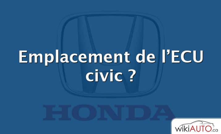 Emplacement de l’ECU civic ?