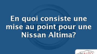 En quoi consiste une mise au point pour une Nissan Altima?