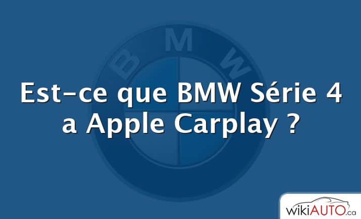 Est-ce que BMW Série 4 a Apple Carplay ?