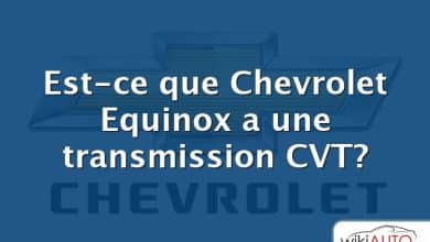 Est-ce que Chevrolet Equinox a une transmission CVT?