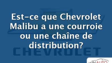 Est-ce que Chevrolet Malibu a une courroie ou une chaîne de distribution?