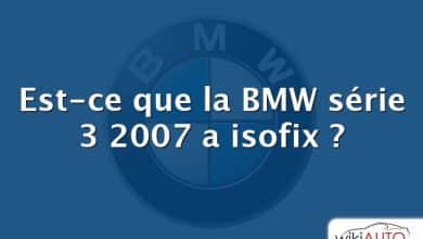 Est-ce que la BMW série 3 2007 a isofix ?