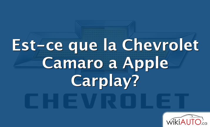 Est-ce que la Chevrolet Camaro a Apple Carplay?