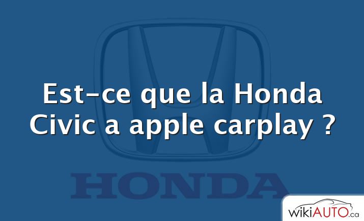 Est-ce que la Honda Civic a apple carplay ?