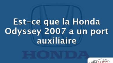 Est-ce que la Honda Odyssey 2007 a un port auxiliaire