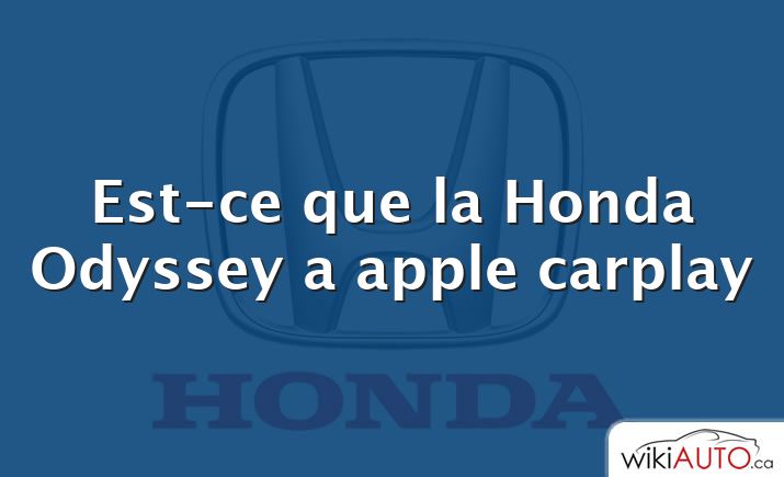 Est-ce que la Honda Odyssey a apple carplay