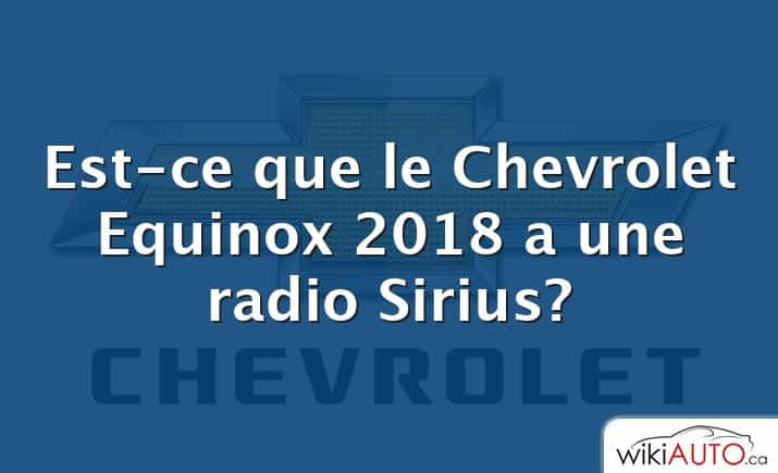 Est-ce que le Chevrolet Equinox 2018 a une radio Sirius?