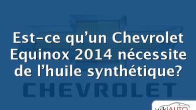Est-ce qu’un Chevrolet Equinox 2014 nécessite de l’huile synthétique?