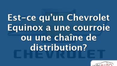 Est-ce qu’un Chevrolet Equinox a une courroie ou une chaîne de distribution?